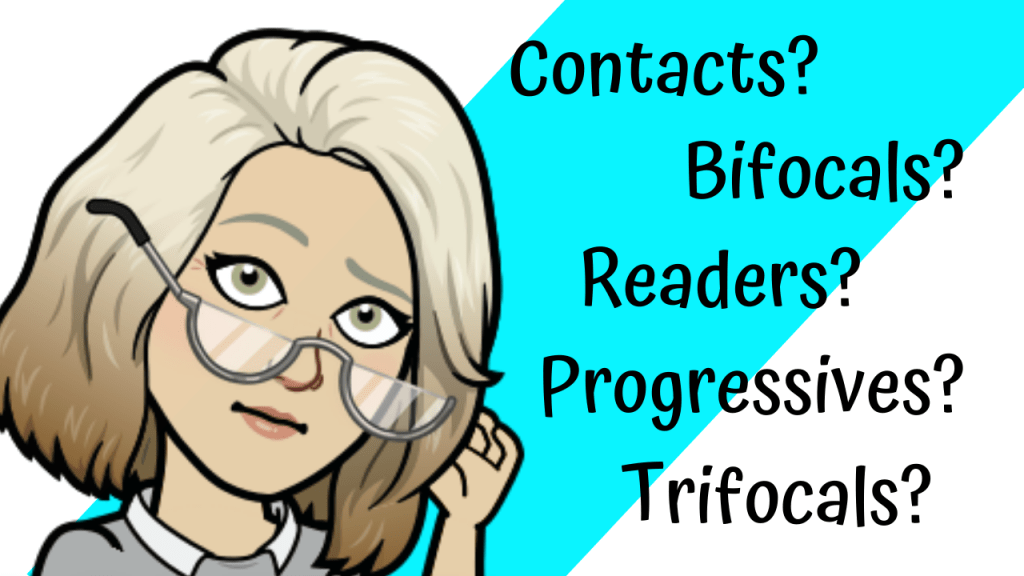 Readers, Bifocals, Progressives, Oh My!